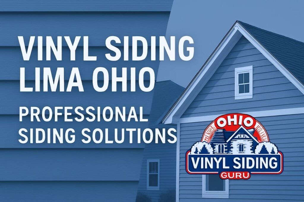 Vinyl Siding Lima Ohio – Professional Siding Solutions